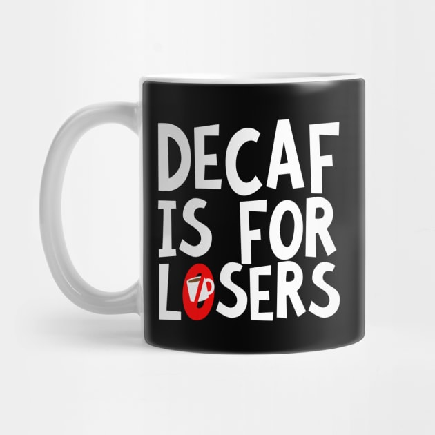 Decaf Is For Losers by thingsandthings